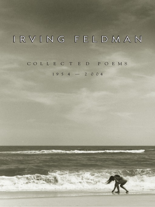 Title details for Collected Poems, 1954-2004 by Irving Feldman - Wait list